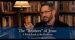 The "Brothers" of Jesus: A Fresh Look at the Evidence