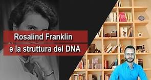 #34 Rosalind Franklin, la foto 51 e la struttura del DNA (3:40 min)