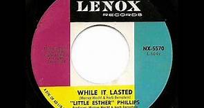 LITTLE ESTHER PHILLIPS - While It Lasted