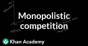 Oligopolies and monopolistic competition | Forms of competition | Microeconomics | Khan Academy