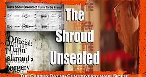 The Shroud of Turin Unsealed: Full Feature -The Carbon Dating Controversy Made Simple