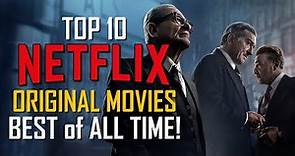 Top 10 Best Netflix Original Movies of All Time!