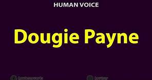 How to Pronounce Dougie Payne