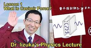 Dr. Iizuka's Physics Lecture Lesson1 "What is Casimir Force?"