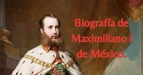Biografía de Maximiliano i de México.