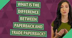 What is the difference between paperback and trade paperback?