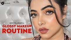 How To Create A Glossy Makeup Routine | SUGAR Cosmetics