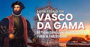 La Historia de Vasco da Gama: El hombre que descubrió la ruta a las Indias