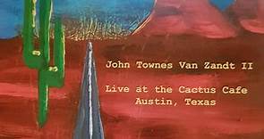 John Townes Van Zandt II - Live At The Cactus Cafe