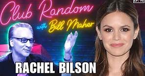 Rachel Bilson | Club Random with Bill Maher