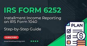 How to Complete IRS Form 6252 - Income Reported Using the Installment Method