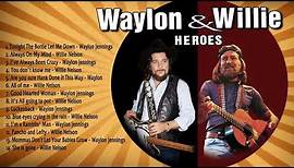Waylon Jennings and Willie Nelson Greatest Hits (Full Album) - Best Songs of Jenning & Willie Nelson
