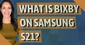 What is Bixby on Samsung S21?