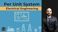 “Per unit system” in Electrical Engineering | Explained | TheElectricalGuy