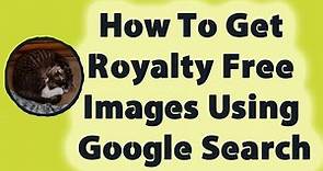 How To Get Royalty Free Images Using Google Search