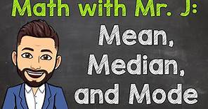 Finding Mean, Median, and Mode | Math with Mr. J
