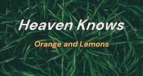 Heaven Knows (Lyrics) - Orange and Lemons