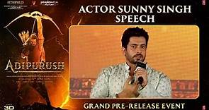 Actor Sunny Singh Speech | Adipurush Pre Release Event | Prabhas | Kriti Sanon | Om Raut