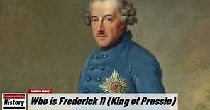 Who is Frederick II ( King of Prussia ) ? History and Biographies