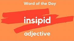 Word of the Day - INSIPID. What does INSIPID mean?