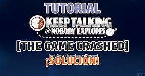 [Tutorial] Solución a "The game crashed" Keep Talking and Nobody Explodes