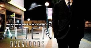 Alien Overlords - Alien and UFO Encounters: Interview with a Man in Black