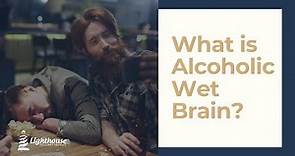 What is Alcoholic Wet Brain?