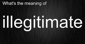 What Does "illegitimate" Really Mean? Full Explanation!