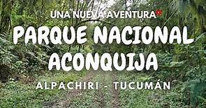 Vamos a conocer el Parque Nacional Aconquija 😊🙌 - Tucumán - Cap. 1
