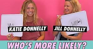 Katie and Jill Donnelly - Who's More Likely?