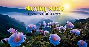 THE BEST GOOD MORNING MUSIC - Wake Up Happy and Stress Relief ...