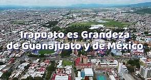 Irapuato es Grandeza de Guanajuato y de México | #ViveGrandesHistorias