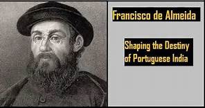 Francisco de Almeida: Shaping the Destiny of Portuguese India