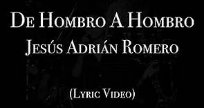 Jesús Adrián Romero - De Hombro A Hombro (Lyric Video)