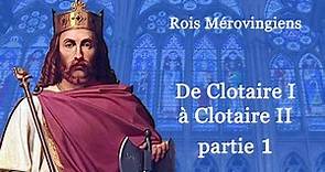 Rois de France : de Clotaire I à Clotaire II partie 1 (7-60)