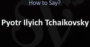 How to Pronounce Pyotr Ilyich Tchaikovsky? (CORRECTLY)