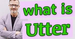 Utter | Meaning of utter
