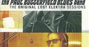 The Paul Butterfield Blues Band - The Original Lost Elektra Sessions
