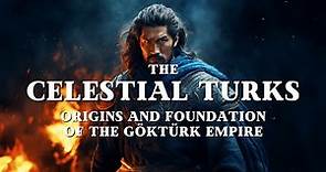 The Celestial Turks: Origins, Culture and Rise of the Göktürk Dynasty