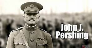 General "Black Jack" John J. Pershing - Commander of the Allied Expeditionary Force in World War I