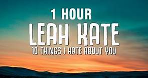 [1 HOUR] Leah Kate - 10 Things I Hate About You (Lyrics)