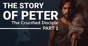 The Complete Story of the Apostle Peter: The Crucified Disciple (Part 1)