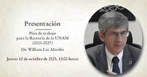 Presentación del Plan de Trabajo del Dr. William Lee Alardin para la Rectoría de la UNAM