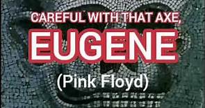 Pink Floyd - Careful With That Axe, Eugene [Lyrics]