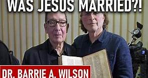 Was Jesus Married? Dr. Barrie A. Wilson