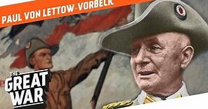 The Lion of Africa - Paul von Lettow-Vorbeck I WHO DID WHAT IN WW1?