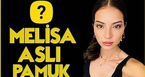 Entrevista con Melisa Asli Pamuk, Vida personal y estilo de vida, Familia, Serie de TV, Biografía