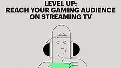 Level Up: Reach Your Gaming Audience on Streaming TV - Self-Service