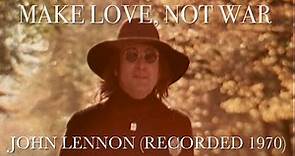 John Lennon - Make Love, Not War (Recorded 1970)