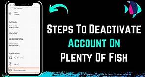Plenty of Fish - How to Deactivate Account - PoF Dating App !